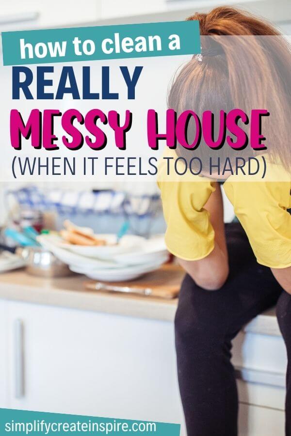 Pinterest image - Text reads How to clean a messy house when it feels too hard